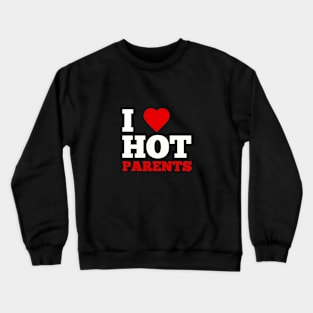 I Love Hot Parents Crewneck Sweatshirt